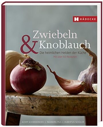Zwiebeln & Knoblauch: Die heimlichen Helden der Küche. Rezepte und Warenkunde. von Ria Lottermoser (Herausgeber), Achim Schwekendiek (8. April 2015) Gebundene Ausgabe  