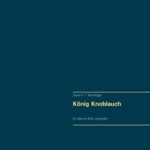 König Knoblauch: Ein Leben im elften Jahrhundert  