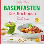 Basenfasten - Das Kochbuch: Über 170 Genießer-Rezepte  